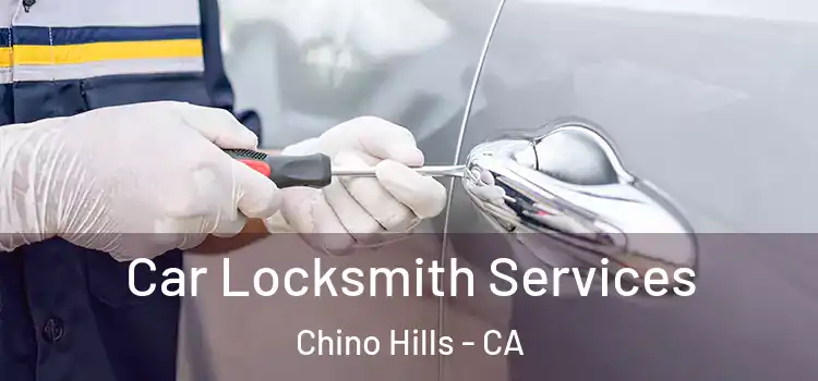 Car Locksmith Services Chino Hills - CA