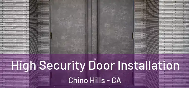  High Security Door Installation Chino Hills - CA